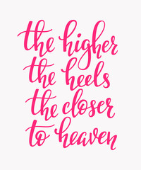 Higher the heels closer to heaven quote