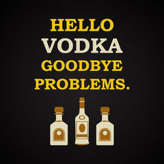 Hello vodka goodbye problems - funny inscription template