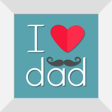 I love dad Happy fathers day. Picture in square frame. Curl moustaches. Text with red paper heart sign Mustaches symbol. Greeting card Flat design style Blue background