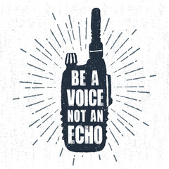 Hand drawn label with textured portable radio receiver vector illustration and "Be a voice, not an echo" inspiring lettering.