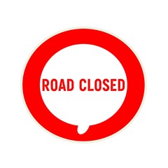 ROAD CLOSED red wording on Circular white speech bubble