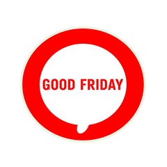 Good friday red wording on Circular white speech bubble