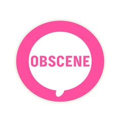 OBSCENE pink wording on Circular white speech bubble