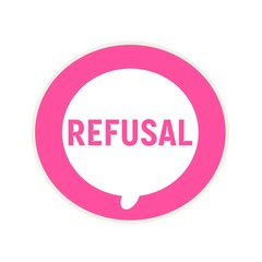 REFUSAL pink wording on Circular white speech bubble
