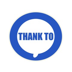 THANK TO blue wording on Circular white speech bubble