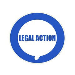 LEGAL ACTION blue wording on Circular white speech bubble