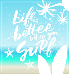 Fototapeta na wymiar Life is better when you Serf summer time poster with quote type and sea background. Vector illustration with palms, surf, starfish elements. 