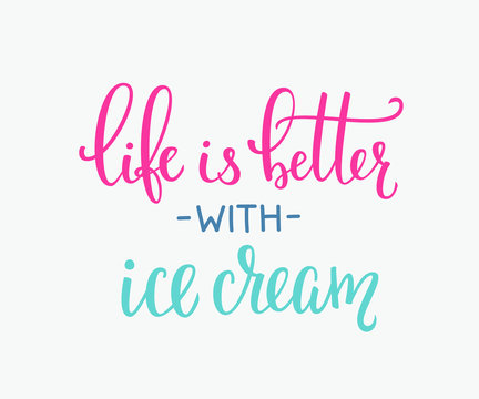 Life is better with ice cream quote lettering