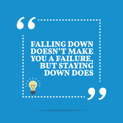 Inspirational motivational quote. Falling down doesn't make you