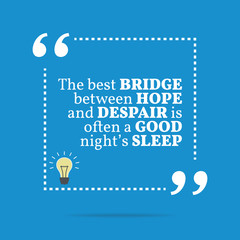 Inspirational motivational quote. The best bridge between hope a