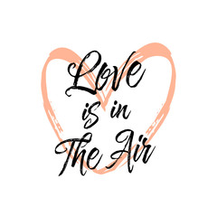 Love Is In The Air. Beautiful greeting card poster scratched calligraphy black text word. Handwritten pink heart design. Hand drawn modern brush lettering white background T-shirt print