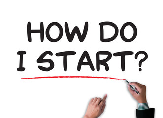 HOW DO I START?