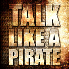 talk like a pirate, 3D rendering, metal text on rust background