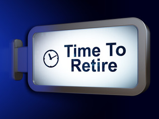 Timeline concept: Time To Retire and Clock on billboard background