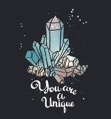 You are a unique. Hand drawn calligraphic vector quote with magic crystals. Vector illustration.