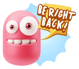 3d Rendering Smile Character Emoticon Expression saying Be Right