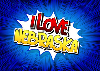I Love Nebraska - Comic book style word.