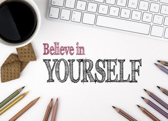 Believe in Yourself. Text on a white office desk