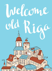 Hand drawn calligraphic vector quote with houses. Cute poster " welcome old Riga".