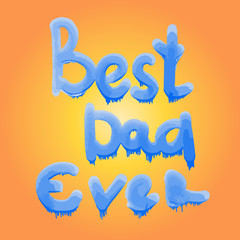 Best Dad Ever lettering. Fathers day greeting card. illustration