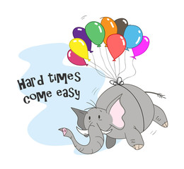 Hard Times Come Easy, a hand drawn vector cartoon illustration of a floating elephant.