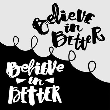 Believe in better hand lettering ink drawn motivation poster.