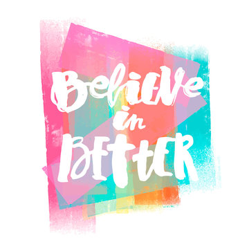 Believe in better hand lettering ink drawn motivation poster.