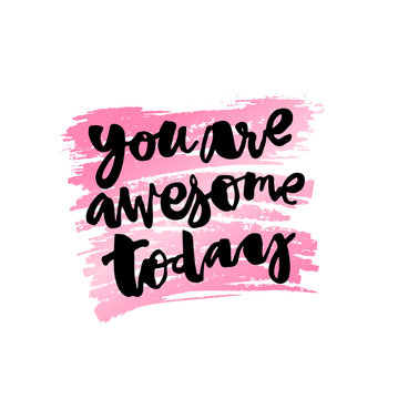 You are awesome today.