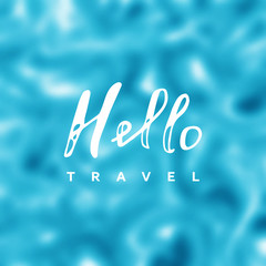 Hello travel vector. Say Hello to travel. travel background. travel fun quote. Calligraphy travel hello lettering. Travel banner.