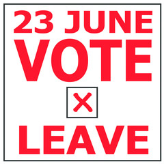Sign saying 23 JUNE VOTE X to LEAVE  for Britain in Europe