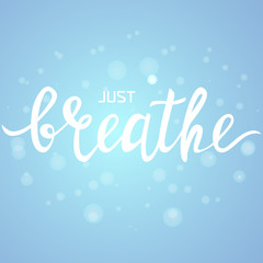 Just breathe inspirational quote on bubble texture background. Vector handdrawn lettering. Motivational phrase. Asthma medical concept. Vector illustration.