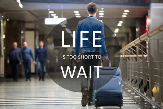 Traveler with motivational phrase "Life is too short to wait"