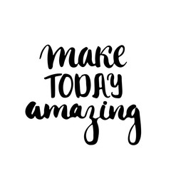 Make today amazing - hand drawn lettering phrase isolated on the white background. Fun brush ink inscription for photo overlays, greeting card or t-shirt print, poster design.
