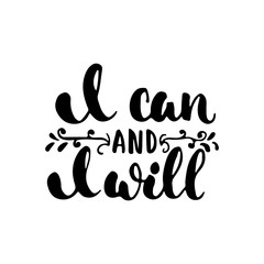 I can and i will - hand drawn lettering phrase isolated on the white background. Fun brush ink inscription for photo overlays, greeting card or t-shirt print, poster design.