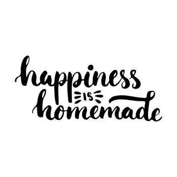 Happiness is homemade - hand drawn lettering phrase isolated on the white background. Fun brush ink inscription for photo overlays, greeting card or t-shirt print, poster design.