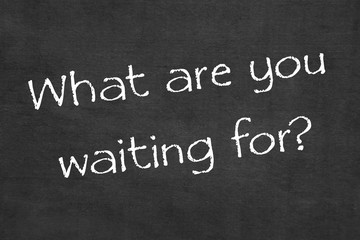 Obraz premium What are you waiting for?