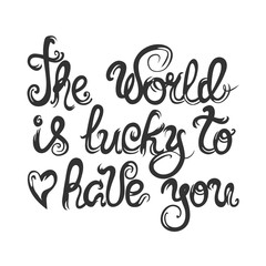 Vector illustration - the world is lucky to have you