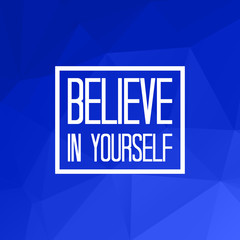 Believe in yourself quote on triangulated low poly background. Vector illustration. 