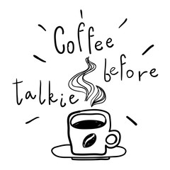 Coffee before talkie. Line drawing. Doodles. Coffee cup Vector illustration. Coffee before talkie lettering.