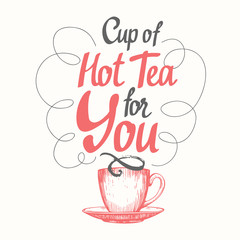 Cup of hot tea for you. Handwritten ink lettering. 
