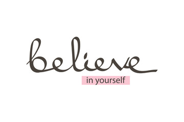 Vector hand drawn lettering phrase believe in yourself. Motivational quote believe in yourself isolated on white background.