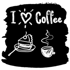 I love coffee. Blank board drawing. Cake and cup of coffee. I love coffee board sign. I love coffee blank board drawing. Vector illustration. Cake and coffee cup on black. Cake and coffee cup by chalk
