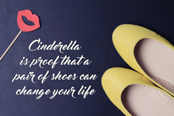 Woman Inspirational motivational quote Cinderella is proof that a new pair of shoes can change your...