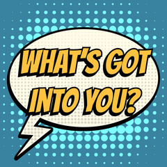 What is got into you comic book bubble text retro style