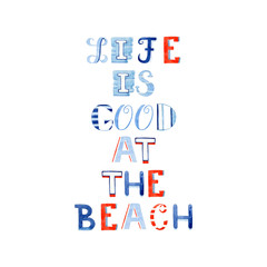 Life is Good at the Beach. Hand draw watercolor quote in marine style.