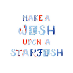Make a Wish upon a Starfish. Hand painted watercolor lettering in sea style.