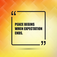Peace Begins When Expectation Ends. - Inspirational Quote, Slogan, Saying on an Abstract Yellow Background