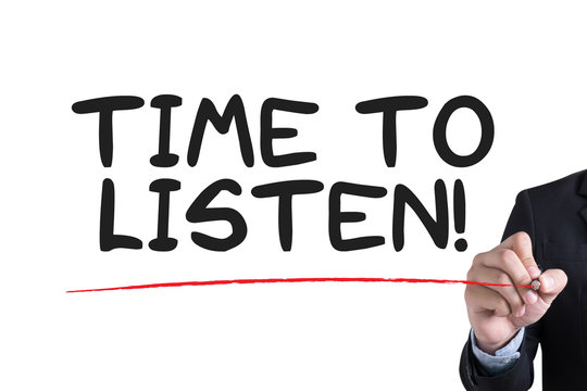 TIME TO LISTEN!