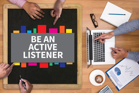 BE AN ACTIVE LISTENER