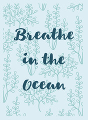Vector delicate hand drawn greeting card with seaweeds and text Breath in the ocean. Sea theme.